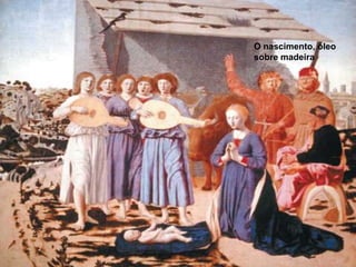 O nascimento, óleo
sobre madeira

 