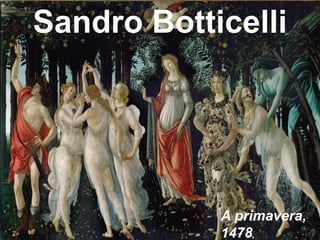 Sandro Botticelli

A primavera,
1478,

 