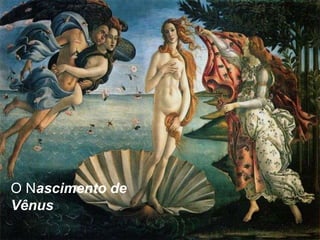 O Nascimento de
Vênus

 
