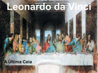 Leonardo da Vinci

A Última Ceia

 