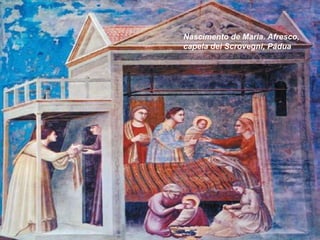 Nascimento de Maria. Afresco,
capela dei Scrovegni, Pádua

 