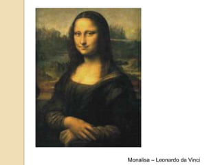 Monalisa – Leonardo da Vinci
 