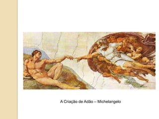 A Criação de Adão – Michelangelo
 