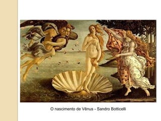 O nascimento de Vênus - Sandro Botticelli
 