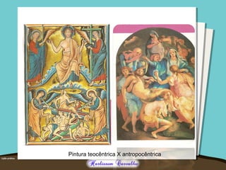 Pintura teocêntrica X antropocêntrica 
 