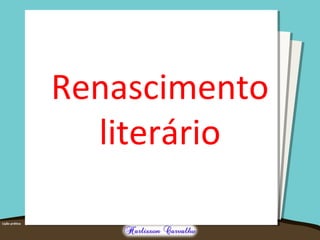 Renascimento 
literário 
 