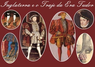 Inglaterra e o Traje da Era Tudor
 