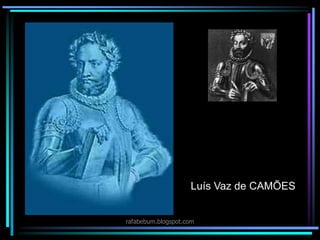 Luís Vaz de CAMÕES
rafabebum.blogspot.com
 