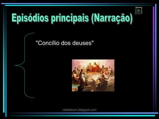 "Concílio dos deuses"
rafabebum.blogspot.com
 