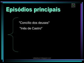 "Concílio dos deuses"
"Inês de Castro"
rafabebum.blogspot.com
 