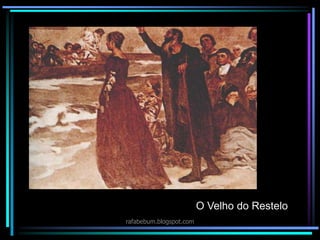 O Velho do Restelo
rafabebum.blogspot.com
 