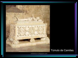 Túmulo de Camões
rafabebum.blogspot.com
 