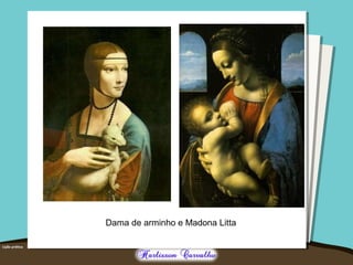 Dama de arminho e Madona Litta
 