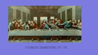 A última ceia.. Leonardo Da Vinci. 1495 - 1498.
 