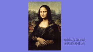 Mona Lisa (La Gioconda).
Leonardo Da Vinci. 1503.
 
