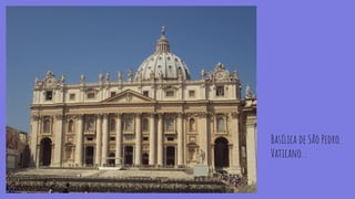 Basílica de São Pedro.
Vaticano. .
 