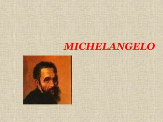 MICHELANGELO
 