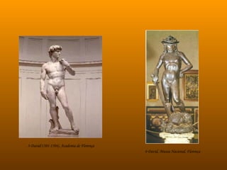 3-David(1501-1504), Academia de Florença 4-David, Museu Nacional, Florença 