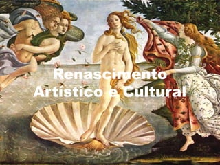 Renascimento
Artístico e Cultural
 