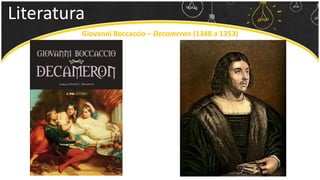 Literatura
Giovanni Boccaccio – Decameron (1348 a 1353)
 