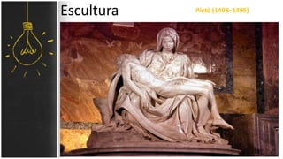 Escultura Pietà (1498–1499)
 