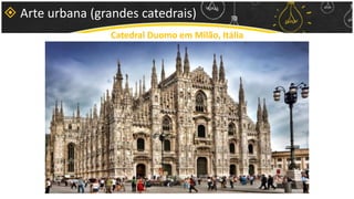  Arte urbana (grandes catedrais)
Catedral Duomo em Milão, Itália
 