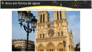  Arco em forma de ogiva
Catedral Notre Drame em Paris, França
 