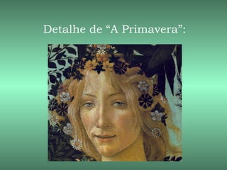 Detalhe de “A Primavera”:
 
