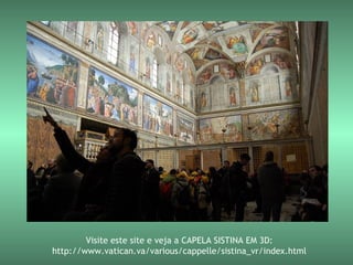 Visite este site e veja a CAPELA SISTINA EM 3D:
http://www.vatican.va/various/cappelle/sistina_vr/index.html
 