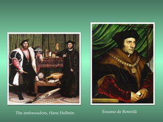 The ambassadors, Hans Holbein   Erasmo de Roterdã
 