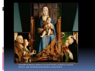 Antonello da Messina. Madona com Santo Nicolau, Anastácia, Ursula de Dominic. 1476. Kensthistorisches Museum, Viena, Áustria.