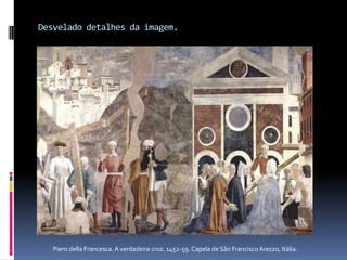 Desvelado detalhes da imagem.Piero della Francesca. A verdadeira cruz. 1452-59. Capela de São Francisco Arezzo, Itália.