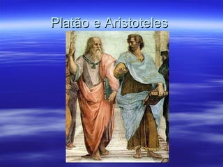 Platão e AristotelesPlatão e Aristoteles
 