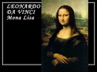 LEONARDO
DA VINCI
Mona Lisa
 