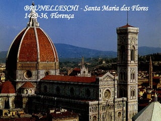 BRUNELLESCHI  -  Santa Maria das Flores 1420-36, Florença 