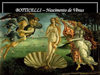 BOTTICELLI –  O Nascimento de Vénus BOTTICELLI –  Nascimento de Vênus 