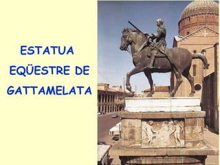 ESTATUA  EQÜESTRE DE GATTAMELATA 