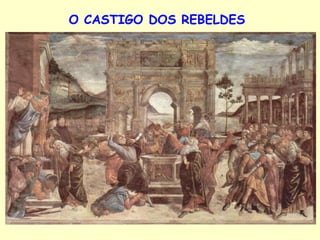 O CASTIGO DOS REBELDES   