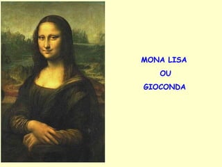 MONA LISA  OU GIOCONDA   