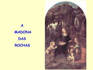 A  MADONA DAS  ROCHAS   