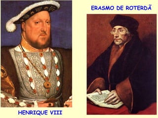 ERASMO DE ROTERDÃ   HENRIQUE VIII 