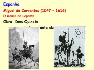 Espanha Miguel de Cervantes (1547 – 1616) O manco de Lepanto Obra: Dom Quixote  a mais importante obra em castelhano 