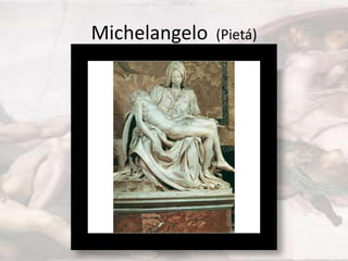 Michelangelo

(Pietá)

 