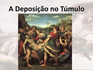 A Deposição no Túmulo

 