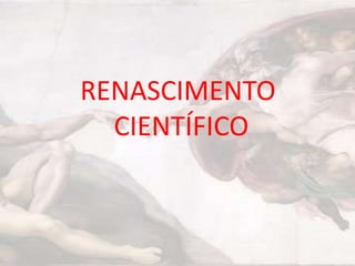 RENASCIMENTO
CIENTÍFICO

 
