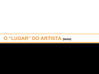 O “LUGAR” DO ARTISTA  (texto)   