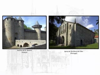 basílica de St. Nazaire
(França)
Igreja de Sta.Maria de Fiães
(Portugal)
 