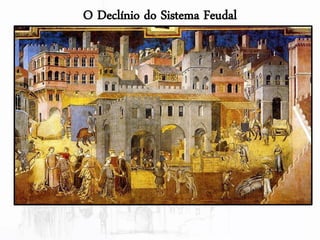 O Declínio do Sistema Feudal
 