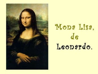 Mona Lisa, de  Leonardo. 