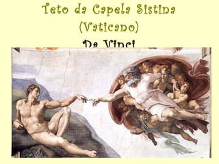 Teto da Capela Sistina (Vaticano) Da Vinci 